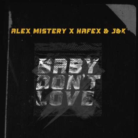 Baby Don't Love ft. Hafex & J&K | Boomplay Music