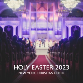 Holy Easter 2023 – New York Christian Choir