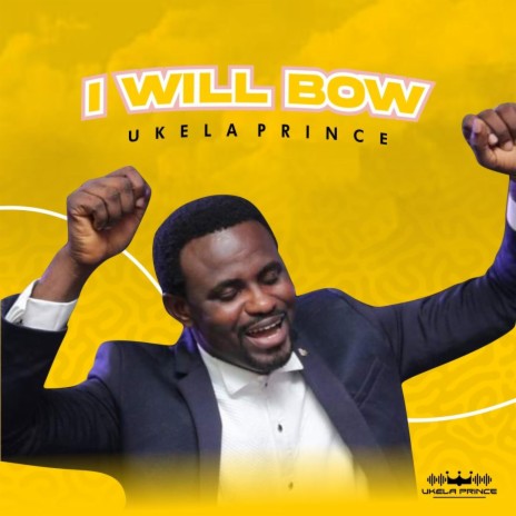 I WILL BOW | Boomplay Music