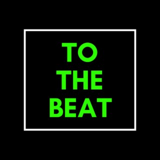 TO THE BEAT