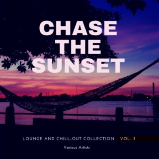 Chase The Sunset (Lounge And Chill Out Collection), Vol. 3