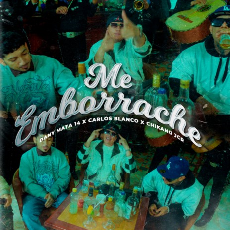 Me Emborrache ft. Carlos Blanco & Chikano Jcr | Boomplay Music