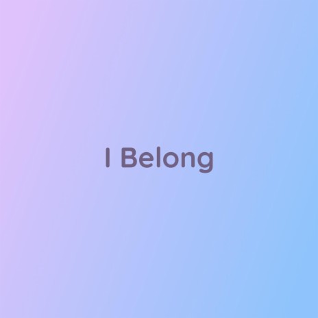 I Belong | Boomplay Music