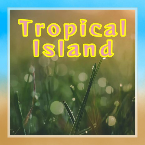 Tropical Island | Boomplay Music