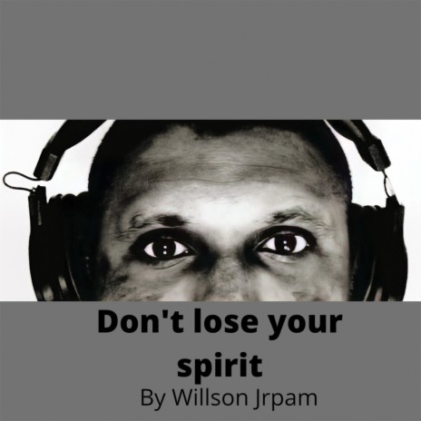 Don't Lose Your Spirit