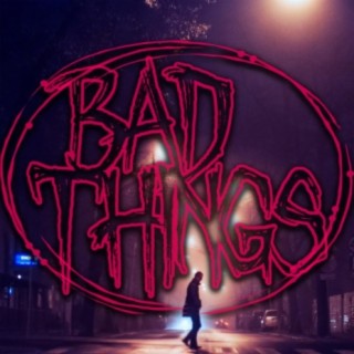 Bad Things