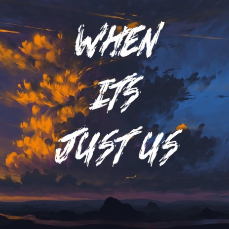 When Its Just Us | Boomplay Music