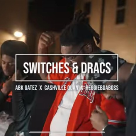 Switches & Dracs ft. Reggiebdaboss & Cashville Quan | Boomplay Music