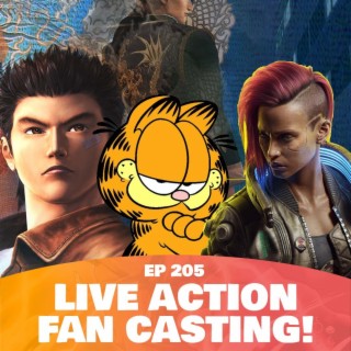 205 - Our Fan Casting for Live Action (Shenmue, Cyber Punk, Garfield, Centurions)