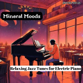 Mineral Moods: Relaxing Jazz Tunes for Electric Piano