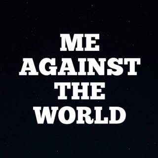 ME AGAINST THE WORLD