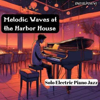 Melodic Waves at the Harbor House: Solo Electric Piano Jazz