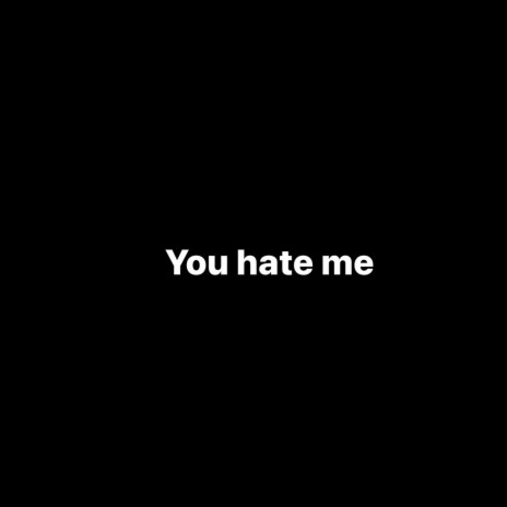 You Hate Me | Boomplay Music