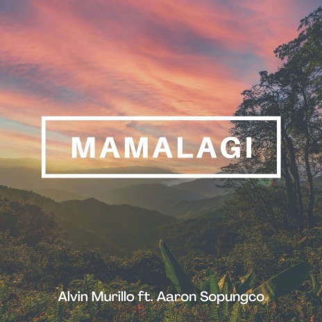 Mamalagi ft. Aaron Sopungco | Boomplay Music