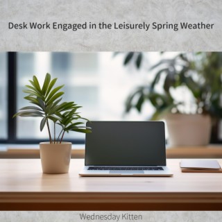 Desk Work Engaged in the Leisurely Spring Weather