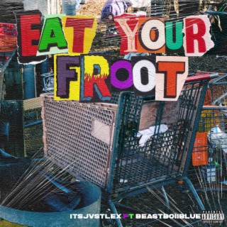EAT YOUR FROOT ft. BEASTBOIIBLUE lyrics | Boomplay Music
