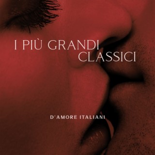 I Più Grandi Classici D’Amore Italiani – Vibrazioni Romantiche, Linguaggio Dell’Amore, Connessione Intima