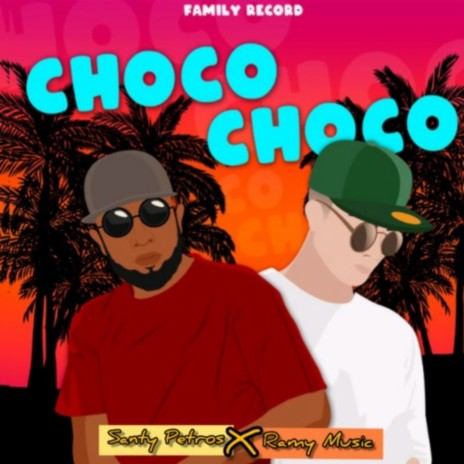 Choco Choco ft. Santy Petros & Ramy Way | Boomplay Music