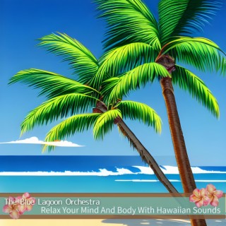 Relax Your Mind and Body with Hawaiian Sounds