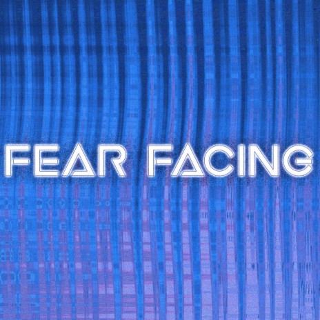 Fear Facing | Boomplay Music