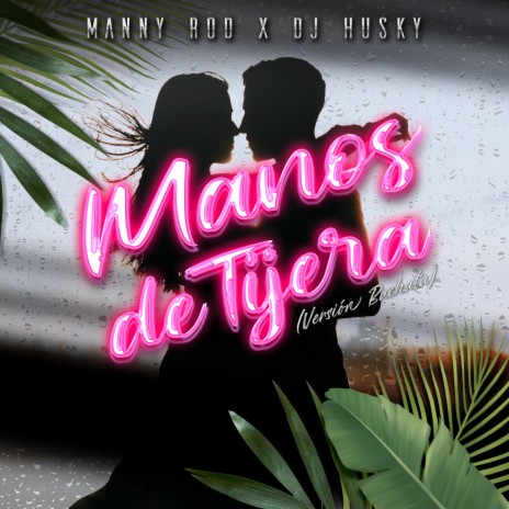 Manos de Tijera (Versión Bachata) ft. Dj Husky | Boomplay Music