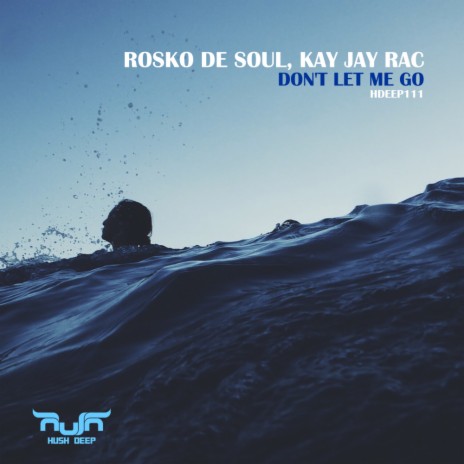 Don't Let Me Go (Original Mix) ft. Kay Jay Rac | Boomplay Music