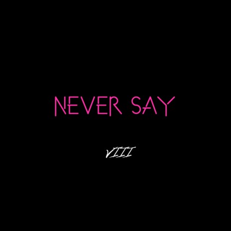 Never Say | Boomplay Music
