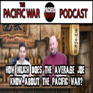 What does the Average Joe know about the Pacific War? ️ ft Justin