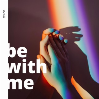 Be With Me lyrics | Boomplay Music