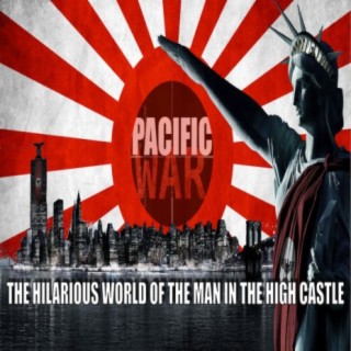 Pacific War Podcast ️ The Hilarious world of the Man in the High Castle