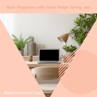 Work Progresses with Good Tempo Spring Jazz