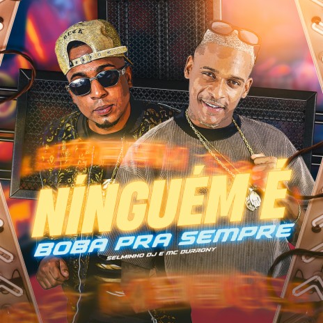 Ninguém é Boba pra Sempre ft. MC Durrony | Boomplay Music