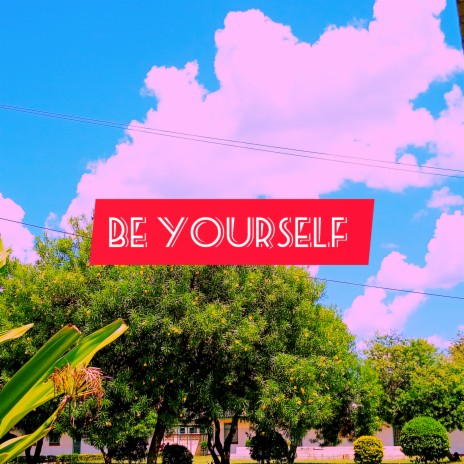 Be Yourself | Boomplay Music