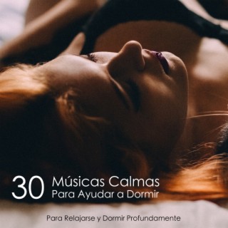 30 Músicas Calmas Para Ayudar a Dormir - Para Relajarse y Dormir Profundamente