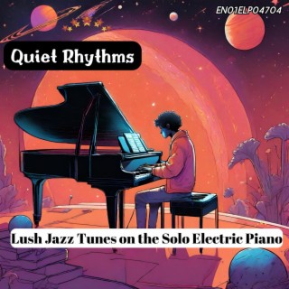 Quiet Rhythms: Lush Jazz Tunes on the Solo Electric Piano