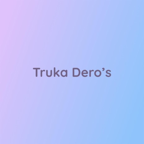 Truka Dero's | Boomplay Music