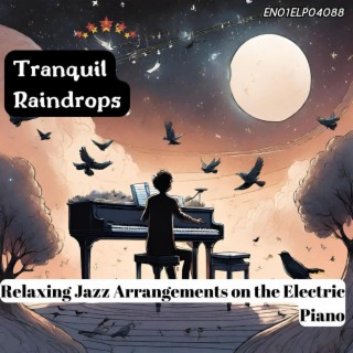 Tranquil Raindrops: Relaxing Jazz Arrangements on the Electric Piano