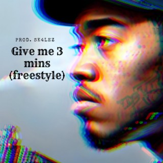 Give me 3 mins(freestyle)