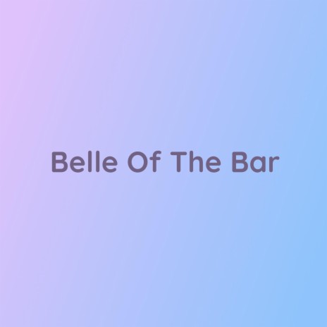 Belle Of The Bar | Boomplay Music