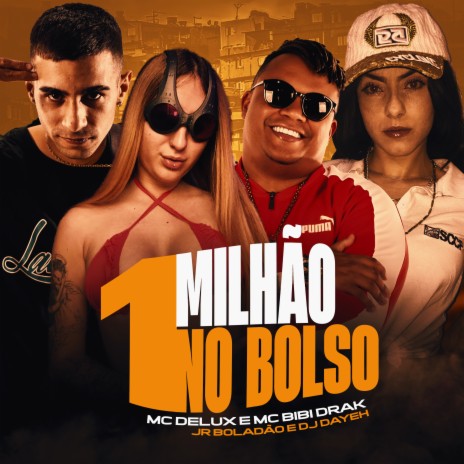 1 Milhão no Bolso ft. DJ Dayeh, Tropa da W&S, Mc Delux, Mc BIbi Dark & DJ Alef Rodrigo | Boomplay Music