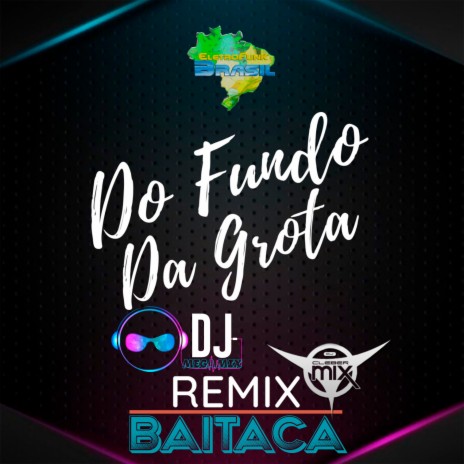 Do Fundo da Grota (Remix) ft. Eletrofunk Brasil, Dj Cleber Mix & BAITACA | Boomplay Music