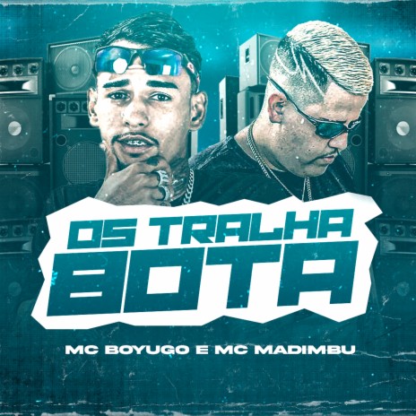 Os Tralha Bota ft. Mc madimbu | Boomplay Music