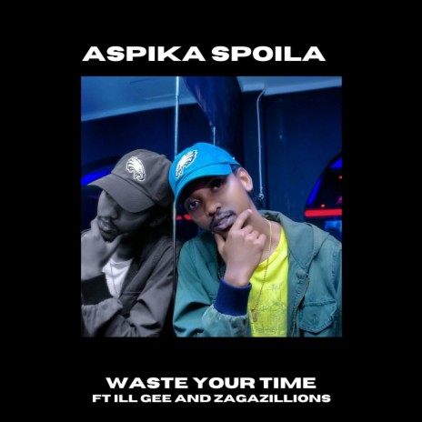 Waste Your Time ft. Ill Gee & Zagazillions | Boomplay Music