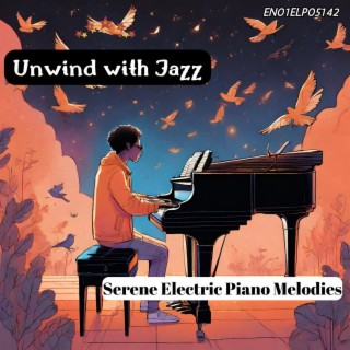 Unwind with Jazz: Serene Electric Piano Melodies