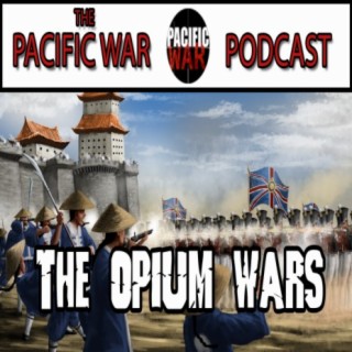 The Pacific War Podcast️ The Opium Wars