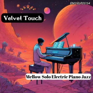 Velvet Touch: Mellow Solo Electric Piano Jazz