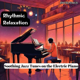 Rhythmic Relaxation: Soothing Jazz Tunes on the Electric Piano