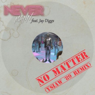 No Matter (YSIAW '89 Remix) ft. Jay Diggs & Your Sister Is a Werewolf lyrics | Boomplay Music