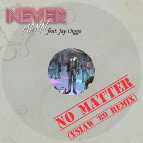 No Matter (YSIAW '89 Remix) ft. Jay Diggs & Your Sister Is a Werewolf | Boomplay Music