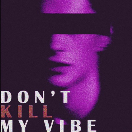 Don't kill my vibe ft. Daeyon & Pranjal | Boomplay Music